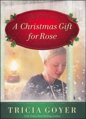 A Christmas Gift for Rose  -     By: Tricia Goyer
