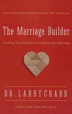 The Marriage Builder: Creating True Oneness to Transform Your Marriage  -     By: Larry Crabb
