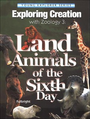 Land Animals of the Sixth Day: Exploring Creation with Zoology 3  -     By: Jeannie K. Fulbright
