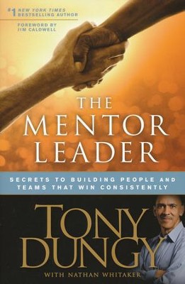 The Mentor Leader: Secrets to Building People & Teams That Win Consistently  -     By: Tony Dungy, Nathan Whitaker, Jim Caldwell
