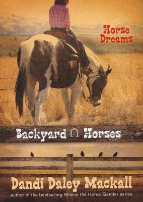 #1: Horse Dreams: Backyard Horses  -     By: Dandi Daley Mackall
