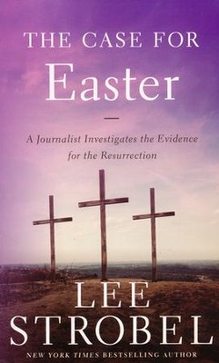 The Case for Easter: A Journalist Investigates the   Evidence for the Resurrection  -     By: Lee Strobel
