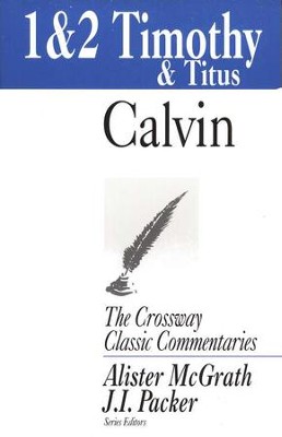 1 & 2 Timothy and Titus, The Crossway Classic Commentaries   -     By: John Calvin
