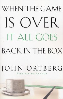 When the Game Is Over, It All Goes Back in the Box, 2nd Edition  -     By: John Ortberg
