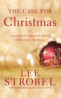 The Case for Christmas: A Journalist Investigates the Identity of the Child in the Manger  -     By: Lee Strobel
