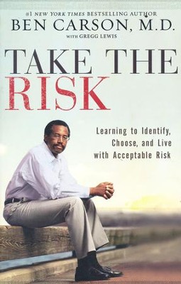 Take the Risk: Learning to Identify, Choose, and Live with Acceptable Risk  -     By: Ben Carson

