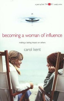 Becoming a Woman of Influence: Making a Lasting Impact on Others (Thrive! Edition)  -     By: Carol Kent
