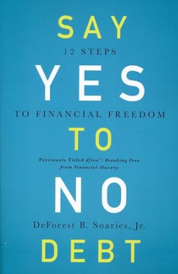 Say Yes to No Debt: 12 Steps to Financial Freedom  -     By: DeForest B. Soaries Jr.
