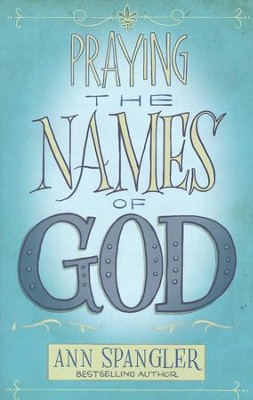 Praying the Names of God: A Daily Guide  -     By: Ann Spangler
