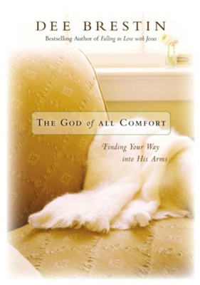 The God of All Comfort: Finding Your Way into His Arms   -     By: Dee Brestin
