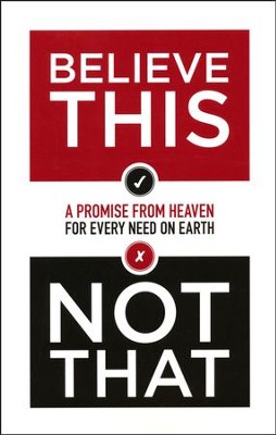 Believe This Not That: A Promise from Heaven for Every Need on Earth  - 