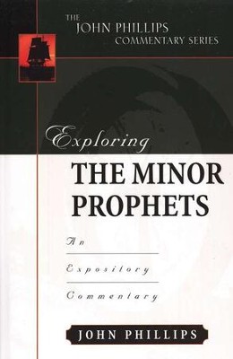 Exploring The Minor Prophets: An Expository Commentary   -     By: John Phillips
