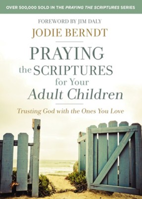 Praying the Scriptures for Your Adult Children: Trusting God with the Ones You Love  -     By: Jodie Berndt
