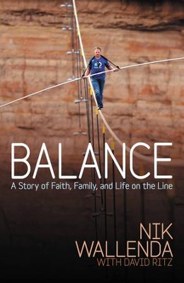 Balance: A Story of Faith, Family, and Life on the Line - eBook  -     By: Nik Wallenda, David Ritz
