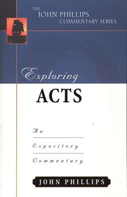 Exploring Acts: An Expository Commentary     -     By: John Phillips
