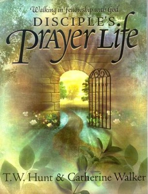 Disciple's Prayer Life: Walking in Fellowship with God             -     By: T.W. Hunt
