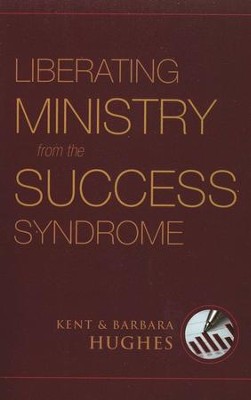 Liberating Ministry from the Success Syndrome  -     By: Kent Hughes, Barbara Hughes

