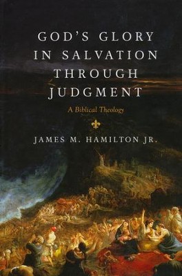 God's Glory in Salvation Through Judgment: A Biblical  Theology  -     By: James M. Hamilton Jr.
