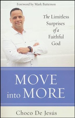 Move into More: The Limitless Surprises of a Faithful God  -     By: Choco De Jesus
