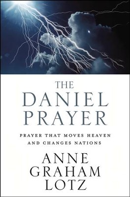 The Daniel Prayer: Prayer that Moves Heaven and Changes Nations  -     By: Anne Graham Lotz
