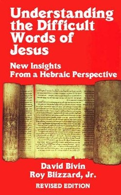 Understanding the Difficult Words of Jesus [Paperback]   -     By: David Bivin, Roy Blizzard Jr.

