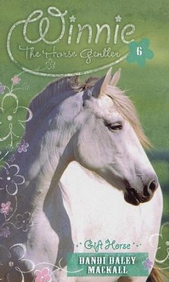 Gift Horse, Winnie the Horse Gentler #6   -     By: Dandi Daley Mackall
