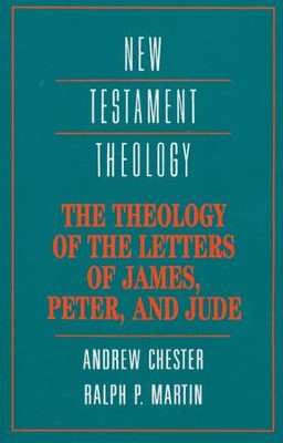 The Theology of the Letters of James, Peter and Jude   -     By: Andrew Chester, Ralph Martin
