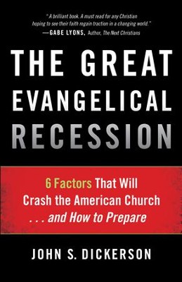 Great Evangelical Recession, The: 6 Factors That Will Crash the American Church...and How to Prepare - eBook  -     By: John S. Dickerson
