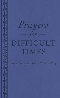 Prayers for Difficult Times: When You Don't Know What to Pray - eBook  - 