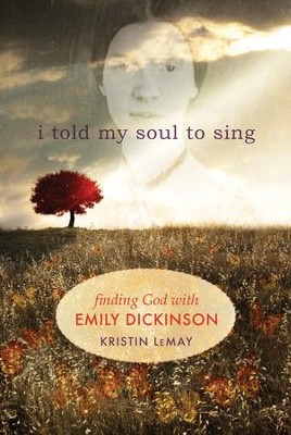 I told my soul: Finding God with Emily Dickinson - eBook  -     By: Kristin LeMay
