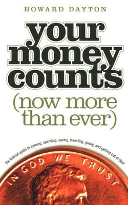 Your Money Counts: The Biblical Guide to Earning, Spending,  Saving, Investing, Giving, and Getting Out of Debt  -     By: Howard L. Dayton Jr.
