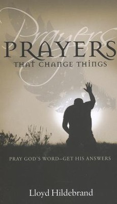 Prayers That Change Things: Lloyd Hildebrand: 9781610361057 ...