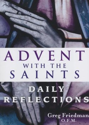 Advent With the Saints: Daily Reflections  -     By: Greg Friedman
