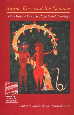Adam, Eve, and the Genome: The Human Genome Project and Theology  -     Edited By: Susan Brooks Thistlethwaite

