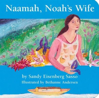 Naamah, Noah's Wife Board Book  -     By: Sandy Sasso    Illustrated By: Bethanne Anderson