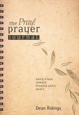 The PRAY! Prayer Journal: Daily Steps Toward Praying God's Heart  -     By: Dean Ridings
