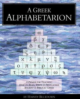 A Greek Alphabetarion: A Primer for Teaching How to Read, Write & Pronounce Ancient & Biblical Greek  -     By: Harvey Bluedorn
