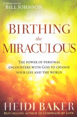 Birthing the Miraculous    -     By: Heidi Baker
