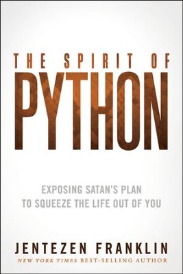 The Spirit of Python: Exposing Satan's Plan to Squeeze the Life Out of You                           -     By: Jentezen Franklin
