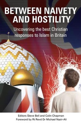 Between Naivety And Hostility: How Should Christians Respond To Islam In Britain? - eBook  -     By: Steve Bell, Colin Chapman
