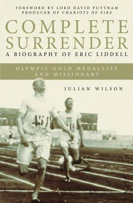 Complete Surrender: Complete Surrender, Biography Of Eric Liddell - eBook  -     By: Julian Wilson

