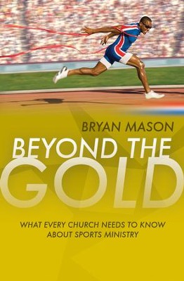 Beyond The Gold: What Every Church Needs To Know About Sports Ministry - eBook  -     By: Bryan Mason
