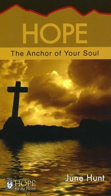 Hope: The Anchor of Your Soul [Hope For The Heart Series]   -     By: June Hunt
