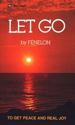 Let Go: To Get Peace and Real Joy   -     By: Francois Fenelon
