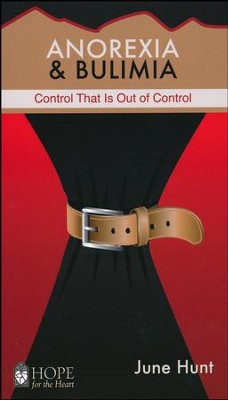 Anorexia & Bulimia: Control That Is Out of Control [Hope For The Heart Series]   -     By: June Hunt
