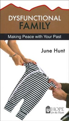 Dysfunctional Family: Making Peace with Your Past [Hope For The Heart Series]   -     By: June Hunt
