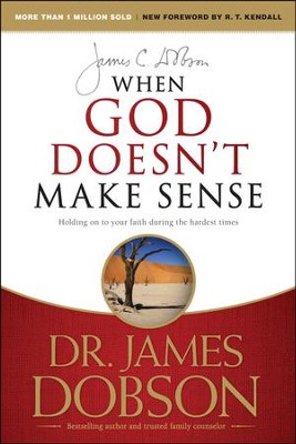 When God Doesn't Make Sense: Holding On to Your Faith During the Hardest Times  -     By: Dr. James Dobson

