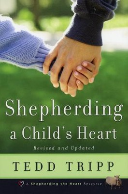 Shepherding a Child's Heart, Revised and Updated   -     By: Tedd Tripp
