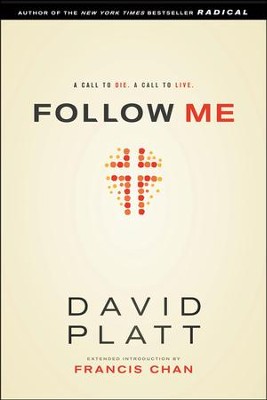 Follow Me: A Call to Die. A Call to Live.  -     By: David Platt, Francis Chan
