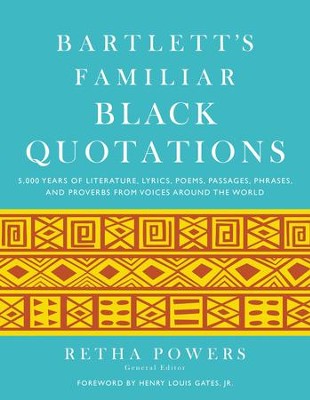 Bartlett's Familiar Black Quotations: 5,000 Years of Literature, Lyrics, Poems, Passages, Phrases, and Proverbs from Voices Around the World - eBook  -     Edited By: Retha Powers
    By: Retha Powers(Ed.) & Henry Louis Gates,
